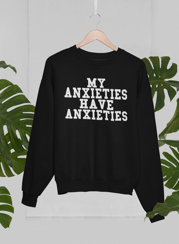 My Anxieties Have Anxieties Sweat Shirt