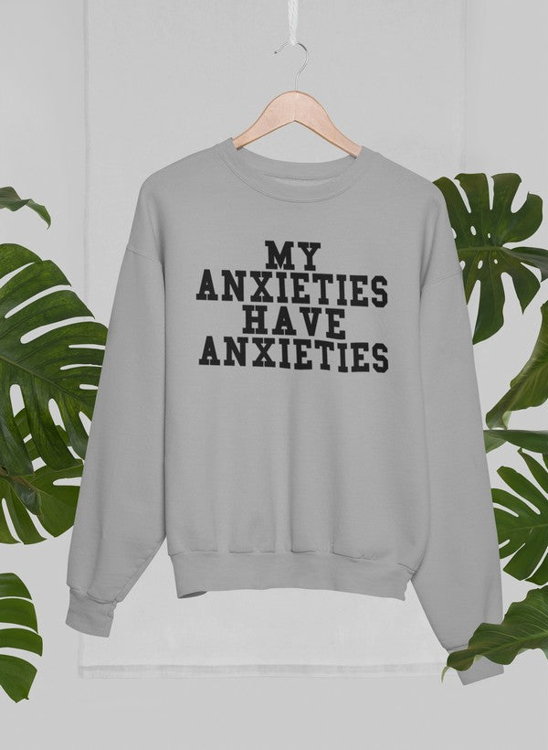 My Anxieties Have Anxieties Sweat Shirt