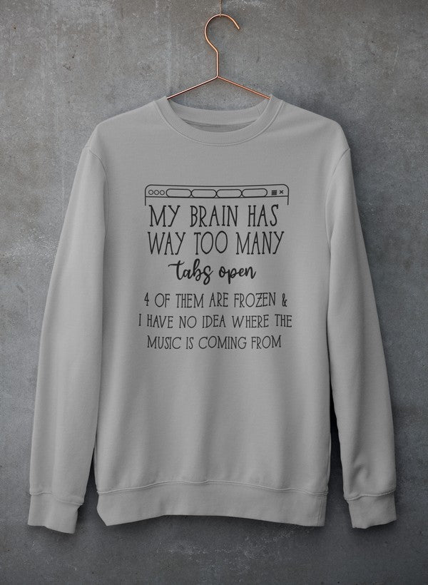 My Brain Has Way Too Many Tabs Open Tee Sweat Shirt