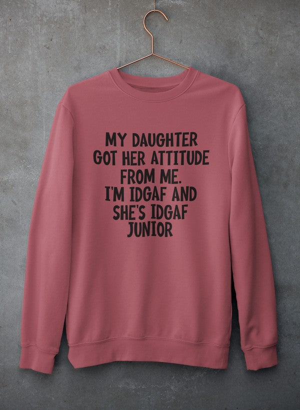 My Daughter Got Her Attitude From Me Sweat Shirt