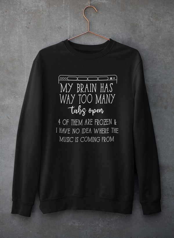 My Brain Has Way Too Many Tabs Open Tee Sweat Shirt