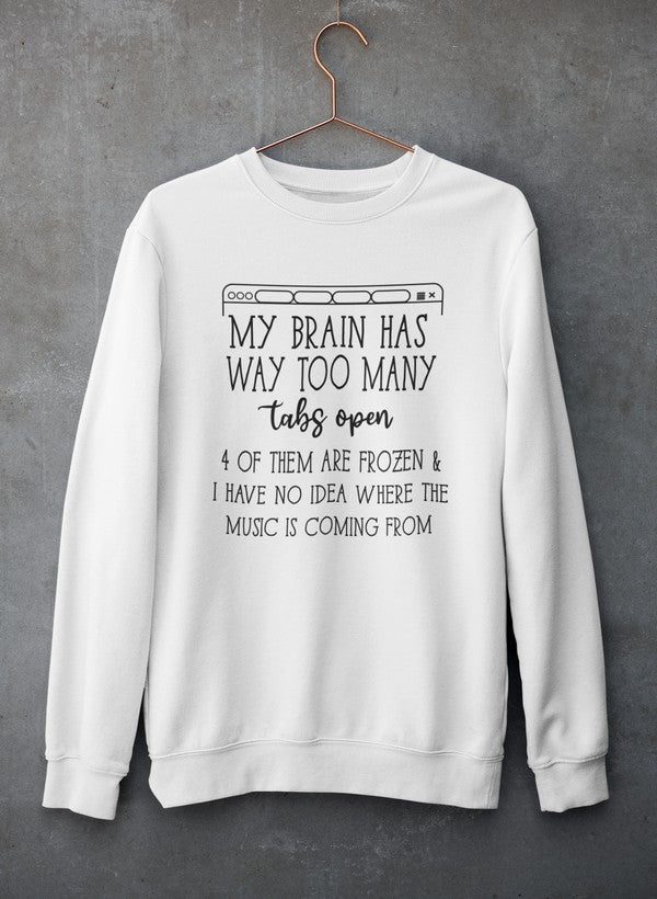 My Brain Has Way Too Many Tabs Open Tee Sweat Shirt
